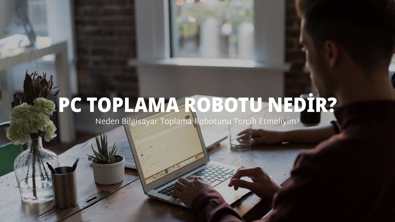Bilgisayar Toplama Robotu Nedir?